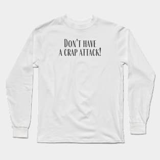 A Crap Attack Long Sleeve T-Shirt